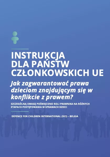 InStrukcJa dla paŃStw czŁonkowSkich ue : Jak zagwarantować prawa dzieciom znajdującym się w konflikcie z prawem?