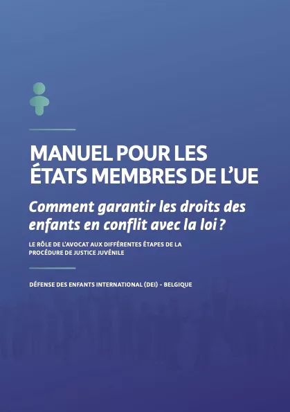 Manuel pour les Etats membres de l'UE : comment garantir les droits des enfants en conflit avec la loi ?