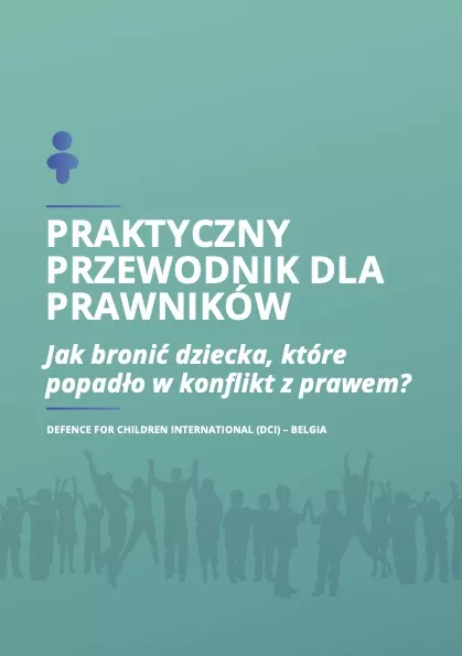 Praktyczny Przewodnik Dla Prawników: Jak Bronić Dziecka, Które Popadło w Konflikt z Prawem?