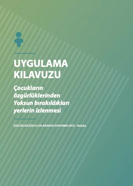 Uygulama Kilavuzu: Çocukların Özgürlüklerinden Yoksun Bırakıldıkları Yerlerin Izlenmesi