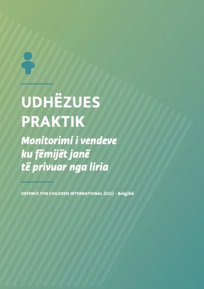 Udhëzues Praktik: Monitorimi i Vendeve Ku Fëmijët Janë të Privuar nga Liria