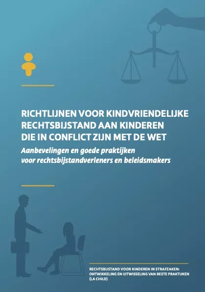 Richtlijnen Voor Kindvriendelijke Rechtsbijstand Aan Kinderen Die In Conflict Zijn Met De Wet - Aanbevelingen En Goede Praktijken Voor Rechtsbijstandverleners En Beleidsmakers