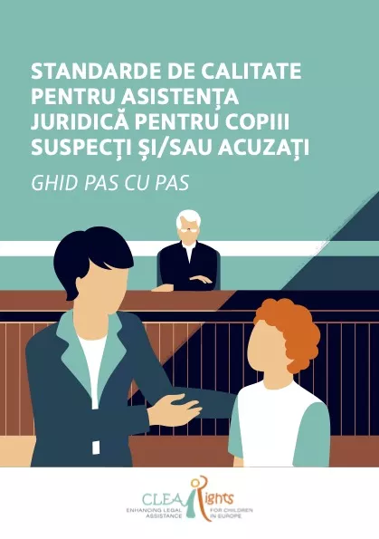 Standarde de Calitate Pentru Asistența Juridică Pentru Copiii Suspecți și/sau Acuzați: Ghid Pas cu Pas