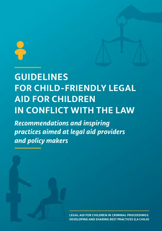 Guidelines for Child-Friendly Legal Aid for Children in Conflict with the Law: Recommendations and Inspiring Practices Aimed at Legal Aid Providers and Policymakers